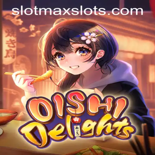 Discover the Excitement of OishiDelights: The Ultimate SLOTMAX SLOTS Experience