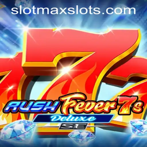 RushFever7sDeluxeSE: Exploring New Frontiers in SLOTMAX SLOTS